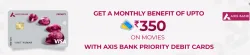BookMyShow Offer : Upto ₹350 Off on Movie Tickets using Axis Bank Priority Debit cards
