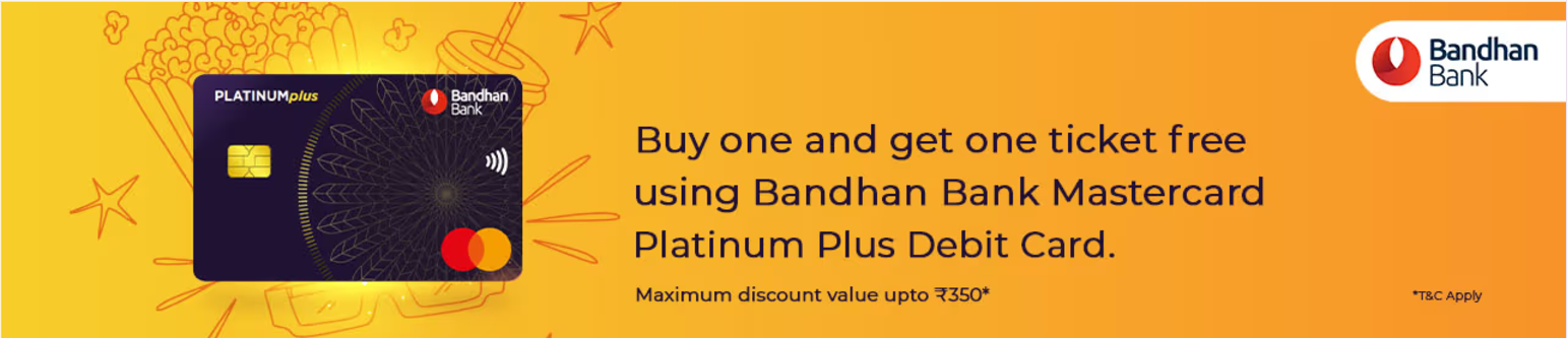 Image of BookMyShow : Buy One Ticket and Get One Ticket free upto ₹350 with Bandhan Bank Mastercard Platinum Plus Debit Card