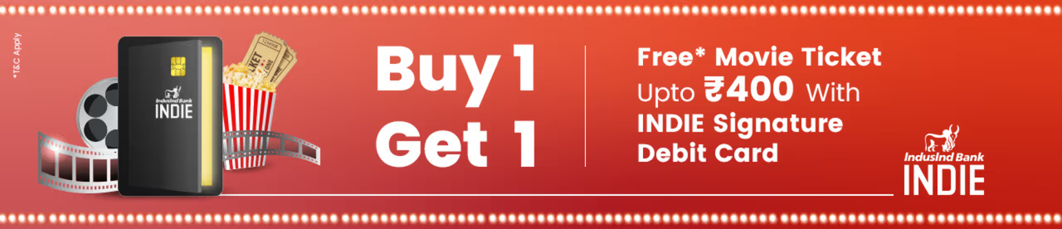 Image of BookMyShow : Buy One ticket and Get One Free upto ₹400 on INDIE Signature Debit Card.