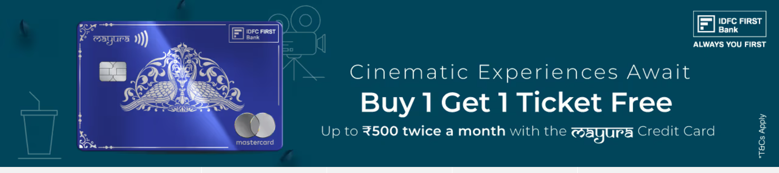 Image of BookMyShow Offers : Buy One ticket and Get One Free upto ₹500 on IDFC FIRST Bank Mayura CC